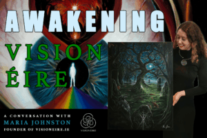Read more about the article Maria Johnston: Awakening Vision Éire – Channeling Ancient Ireland’s Magic Through Visionary Art & Collective Transformation